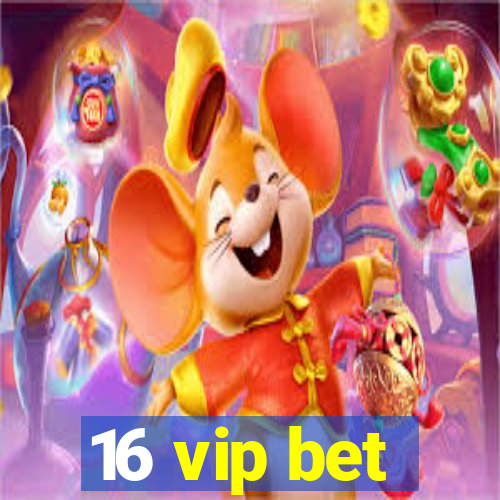 16 vip bet